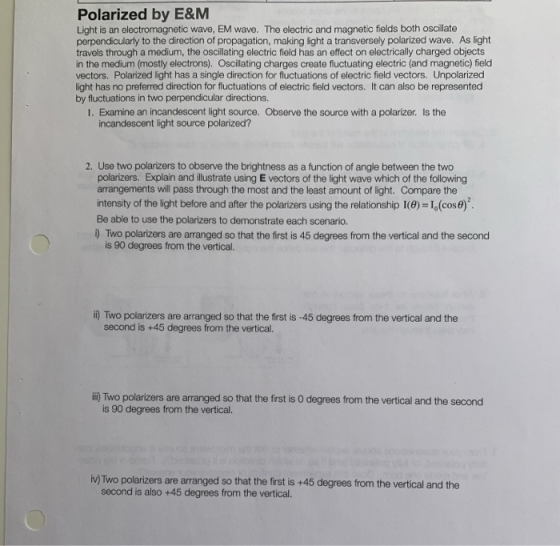 Polarized by E&M Light is an electromagnetic wave, EM wave. The electric and magnetic fields both oscillate perpendicularly t