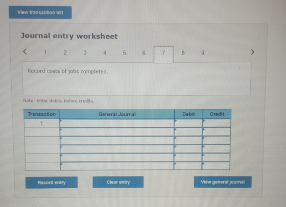 View transaction list Journal entry worksheet < 1 2 3 4 5 6 7 8 9 Record costs of jobs completed. Note: Enter debits before c
