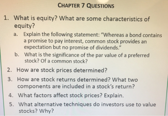 CHAPTER 7 QUESTIONS 1. What is equity? What are some characteristics of equity? a. Explain the following statement: Whereas