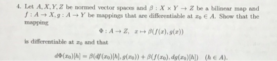 4. Let A, X, Y, Z be normed vector spaces and B :X Y + Z be a bilinear map and f: A+X,9: A + Y be mappings that are different