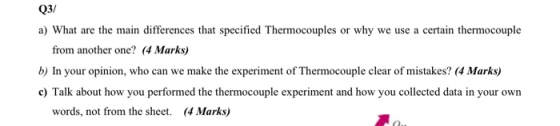 Q3/ a) What are the main differences that specified Thermocouples or why we use a certain thermocouple from another one? (4 M