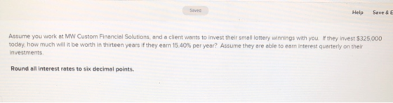 Saved Help Save & E Assume you work at MW Custom Financial Solutions, and a client wants to invest their small lottery winnin