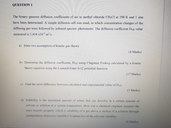 QUESTION 1 The binary gaseous diffusion coefficients of air in methyl chloride CH;Cl at 298 K and 1 atm have been determined.