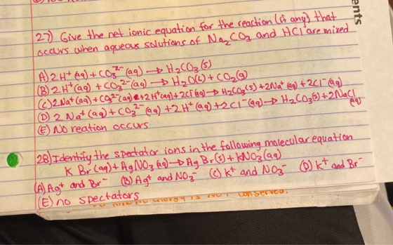 27) Give the net ionic equation for the reaction (if any) that Loccurs when aqueous solutions of Nas CO2 and HCl are mixed...
