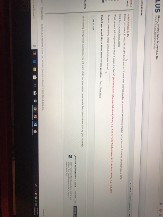 inatermaai matin 1e URCES Brief E Indigo lnc. issues $2,061,700 of 11% bonds due in 15 years with interest The carrent market rate of you will learnm while you earn points based on the Point Potential Policy set by your instructor Question Attempts 0 od 3 used svE FOR LATE