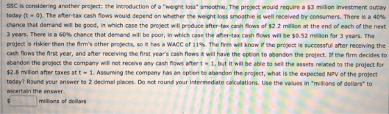 SSC is considering another project: the introduction of a weight loss smoothie. The project would require a $3 million inve