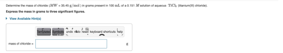 Determine the mass of chloride (MW = 35.45 g/mol) in grams present in 100 mL of a 0.151 M solution of aqueous TiCl3 (titanium