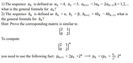 1) The sequence ak is defined as ao = 4, a1 = 5, Ak+1 = 30k – 20k-1,k=1,2,... what is the general formula for ax? 2) The sequ