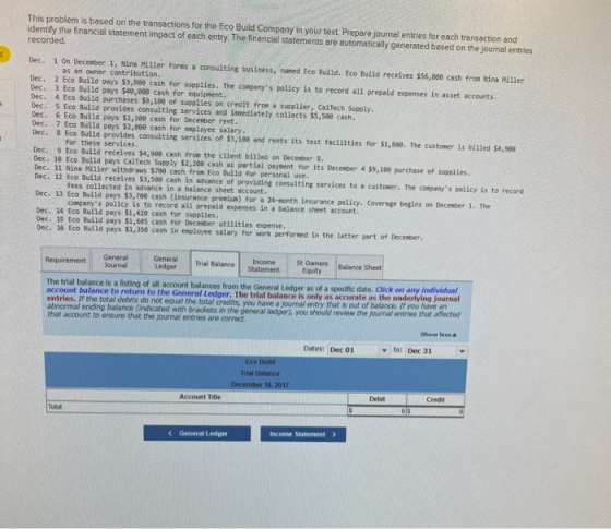 This problem is based on the transactions for the Eco Build Company in your text. Prepare journal entries for each transactio