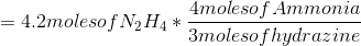 =4.2 moles of N_{2}H_{4}* \frac{4 moles of Ammonia}{3 moles of hydrazine}