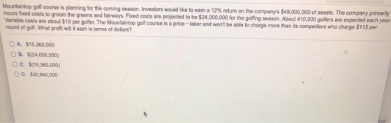 Mountaintop golf course is planning for the coming season. Investors would like to eam a 12% return on the companys $49,000,