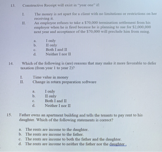 13. Constructive Receipt will exist in year one if: I. II. The money is set apart for a client with no limitations or restr