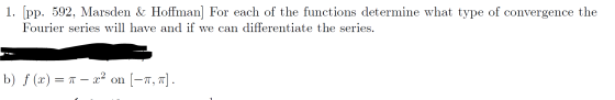1. (pp. 592, Marsden & Hoffman) For each of the functions determine what type of convergence the Fourier series will have and