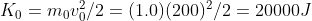 K_0 = m_0v_0^2/2 = (1.0)(200)^2/2 = 20000 J