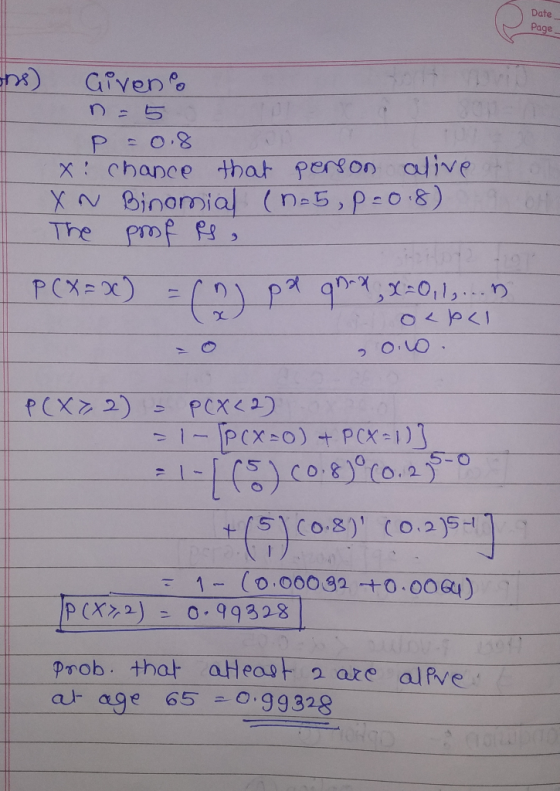Date Page Given P 0.8 chance that person alive XN Binomia (n-5, p-o8) The pmf fs POX=X 17 0p PCX 2) PCX2) 1-PCX0)+ PCX-1) 51C