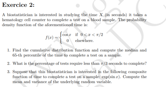 Exercice 2: A biostatistician is interested in studying the time X (in seconds) it takes a hematology cell counter to complet