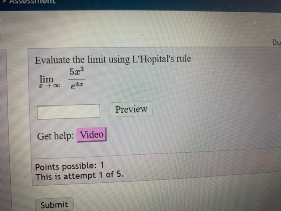 וכפטנט Du Evaluate the limit using LHopitals rule 523 lim e41 Preview Get help: Video Points possible: 1 This is attempt 1