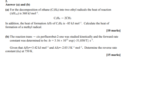 Answer (a) and (b) (a) For the decomposition of ethane (C2H6) into two ethyl radicals the heat of reaction (AHx) is 368 kJ mo