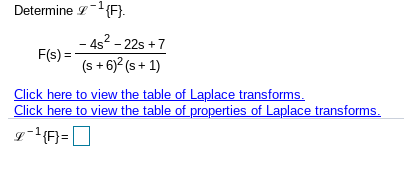 Determine 2-1{F}. -482-22s +7 F(s) = (s +6)2 (s + 1) Click here to view the table of Laplace transforms. Click here to view t