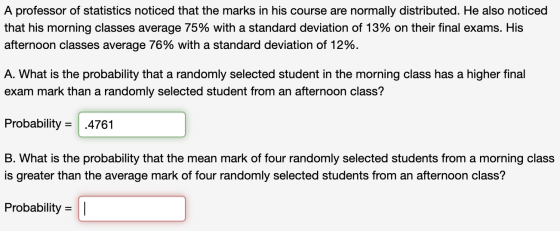 A professor of statistics noticed that the marks in his course are normally distributed. He also noticed that his morning cla