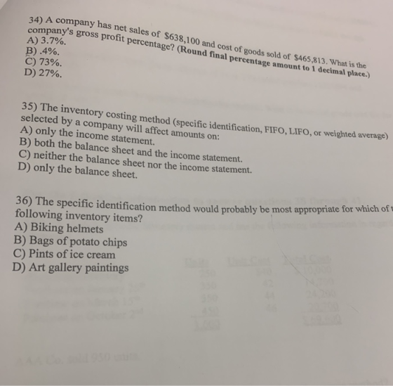 34) A company has net sales of $638,100 and cost of goods sold of $465,813. What is the companys gross profit percentage? (R