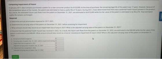 Support Computing Impairment of Patent In January 2017, Idea Company purchased a patent for a new consumer product for $153,0