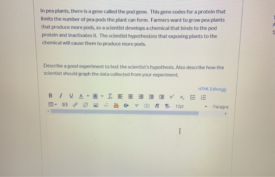 In pea plants, there is a gene called the pod gene. This gene codes for a protein that limits the number of pea pods the plan
