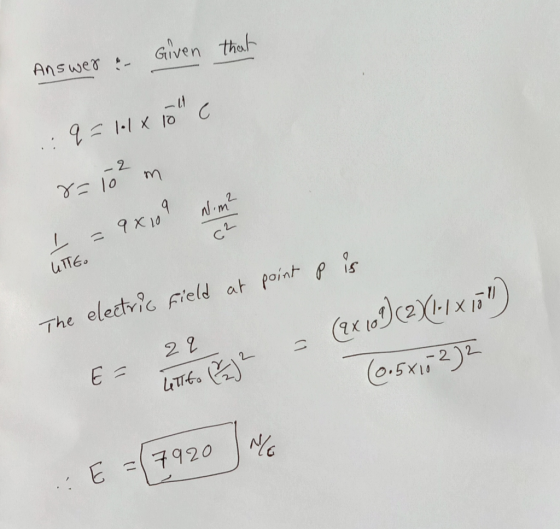 Answer : Given that - 2 .: Q = 10 x 10 c 8=10 m I = 9x109 Nim? LITTE. The electric field at point p is 22 E = - (2x 109(2/1-1