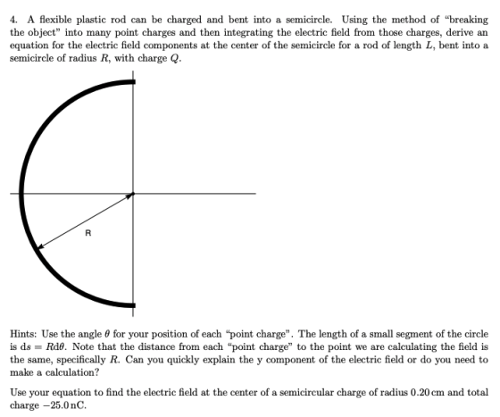 4. A flexible plastic rod can be charged and bent into a semicircle. Using the method of breaking the object into many poin