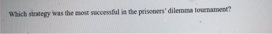 Which strategy was the most successful in the prisoners dilemma tournament?