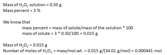 Mass of H202 solution Mass percent 3 % 0.50 g We know that mass percent = mass of solute/mass of the solution * 100 mass of s