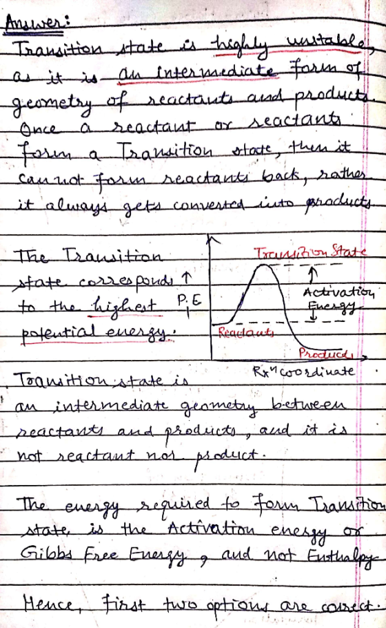 Answer: Iransition state is highly unstable Lasitis ada inter wediate forma oft geometry of reactants and producten Once an s