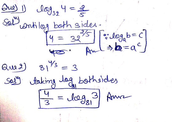 Da Que) 1) log324 = 2 2 2 Sol ontilog both sides 19 = 325 [: logab=47 po Aml?b=a] Que 2) 8193=3 Soly taking log bothsides h