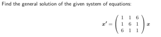 Find the general solution of the given system of equations: 1 1 6 1 6 1 6 1 1 1