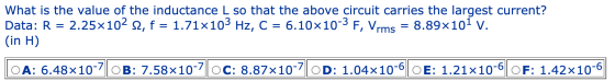 What is the value of the inductance L so that the above circuit carries the largest current? Data: R = 2.25x102 s2, f = 1.71x