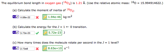 The equilibrium bond length in oxygen gas (602) is 1.21 Å. (Use the relative atomic mass: 160 = 15.994914622.) (a) Calculate