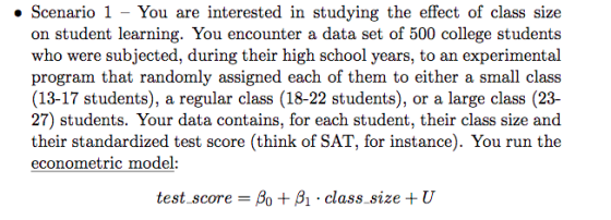 Scenario 1 - You are interested in studying the effect of class size on student learning. You encounter a data set of 500 col