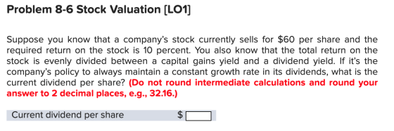 Problem 8-6 Stock Valuation [LO1] Suppose you know that a companys stock currently sells for $60 per share and the required