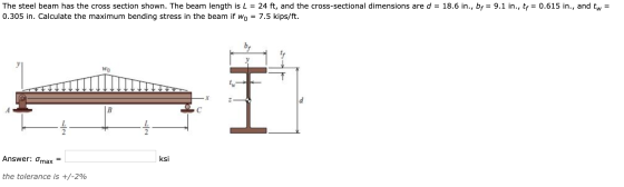 The steel beam has the cross section shown. The beam length is L = 24 ft, and the cross-sectional dimensions are d = 18.6 in.