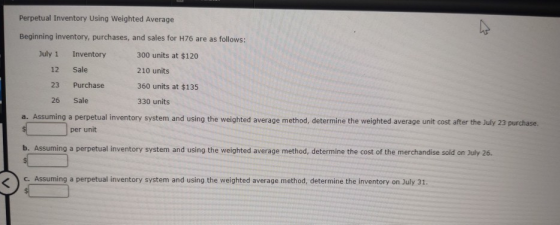 Perpetual Inventory Using Weighted Average Beginning inventory, purchases, and sales for H76 are as follows: July 1 Inventory