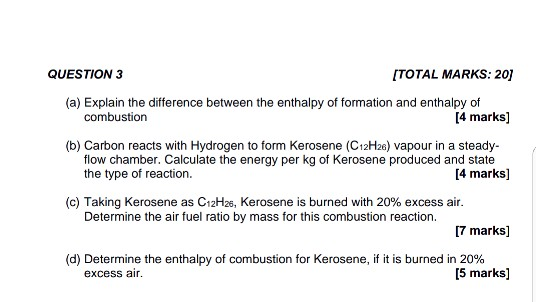 QUESTION 3 [TOTAL MARKS:20] (a) Explain the difference between the enthalpy of formation and enthalpy of combustion [4 marks]