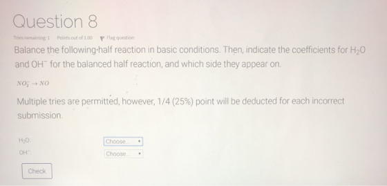 Question 8 Tries remaining 1 Points out of 1.00 P Flag question Balance the following half reaction in basic conditions. Then