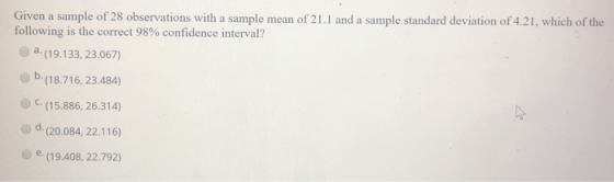 Given a sample of 28 observations with a sample mean of 21.1 and a sample standard deviation of 4.21, which of the following