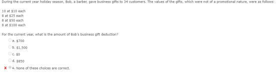 During the current year holiday season, Bob, a barber, gave business gifts to 34 customers. The values of the gifts, which we