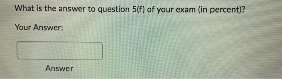 What is the answer to question 5(f) of your exam (in percent)? Your Answer: Answer