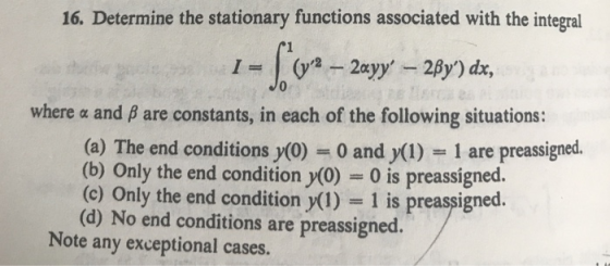 16. Determine the stationary functions associated with the integral where α and β are constants, in each of the following sit