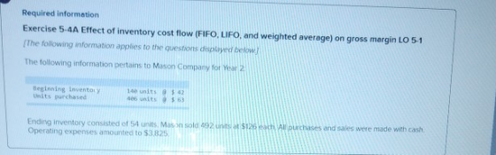 Required information Exercise 5-4A Effect of inventory cost flow (FIFO, LIFO, and weighted average) on gross margin LO 51 (Th