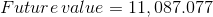 Future value = 11,087.077