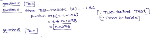 question to Question 11 True Given Test- Statistic (Z)=-1.26 fi Twotailed Test? P-value =2P(Z <-1.26) E from E-table] = 2* 0.