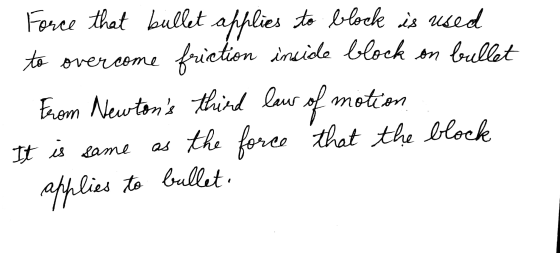 Force that bullet applies to block is used to overcome friction incide block on bullet From Newtons third law of motion as t
